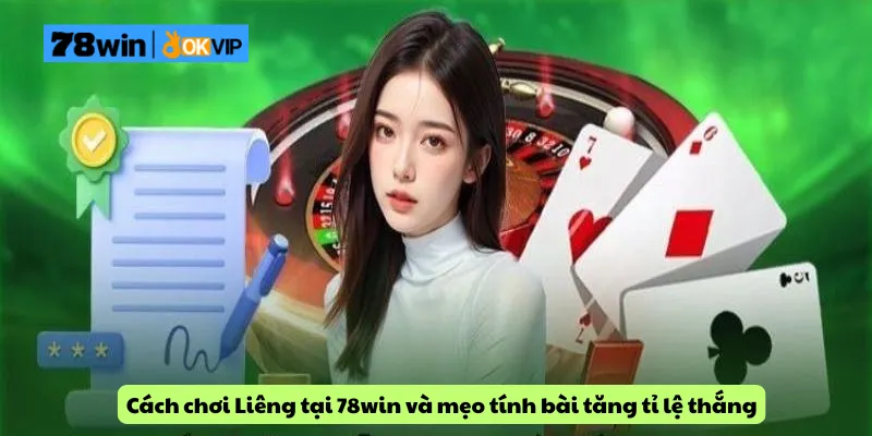 Cách chơi Liêng tại 78win và mẹo tính bài tăng tỉ lệ thắng