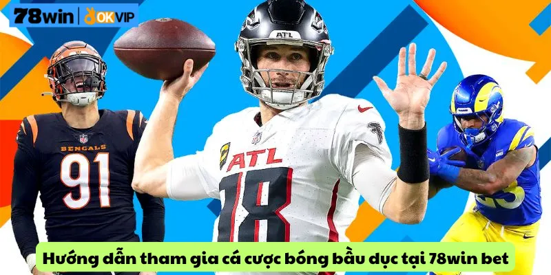 Hướng dẫn tham gia cá cược bóng bầu dục tại 78win bet