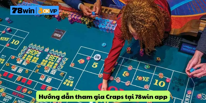 Hướng dẫn tham gia Craps tại 78win app