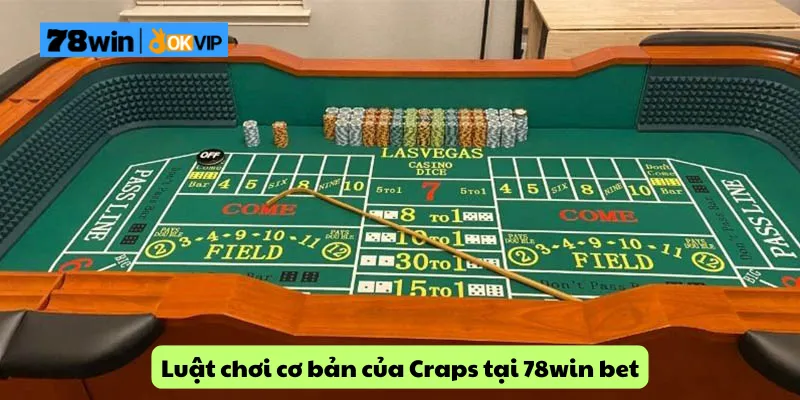 Luật chơi cơ bản của Craps tại 78win bet