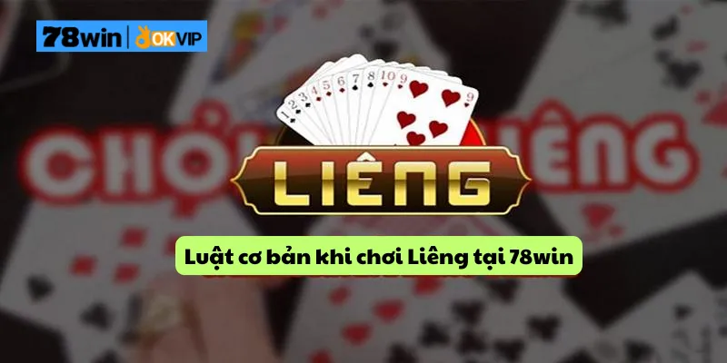 Luật cơ bản khi chơi Liêng tại 78win